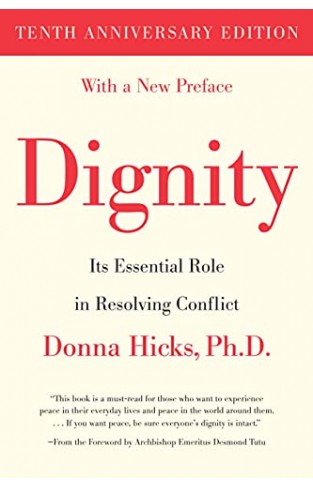 Dignity - Its Essential Role in Resolving Conflict, Tenth Anniversary Edition
